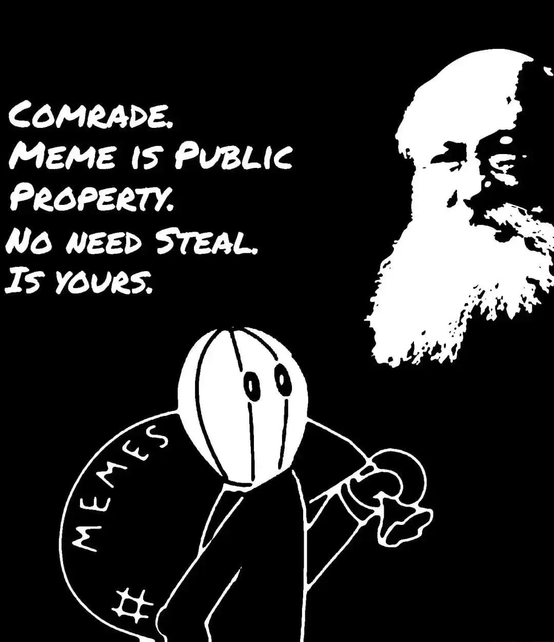 Kropotkin: Comrade. Meme is public property. No need steal, is yours.