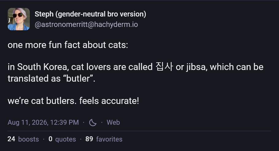 one more fun fact about cats:  in South Korea, cat lovers are called 집사 or jibsa, which can be translated as “butler”.  we’re cat butlers. feels accurate!