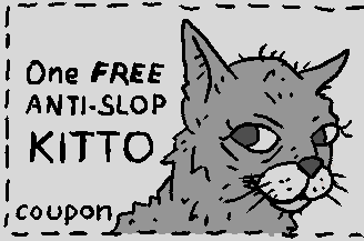 A hand-drawn funhole comic that resembles an old coupon. It depicts an anthropomorphic cat and the text reads “One Free Anti-Slop Kitto Coupon”