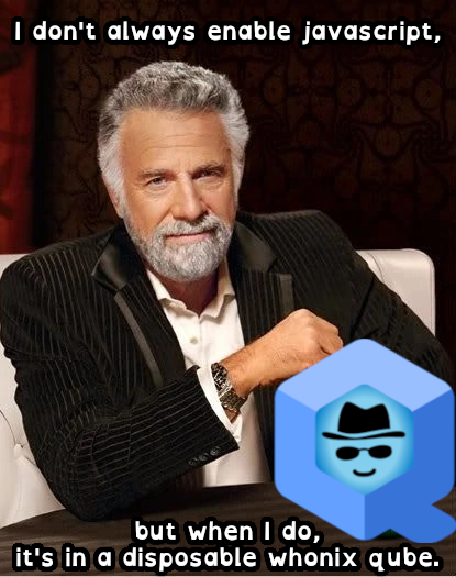 Top text: "I don't always enable javascript," Bottom text: "but when I do, it's in a disposable whonix qube"